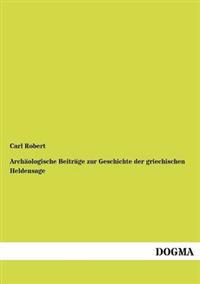 Archäologische Beiträge zur Geschichte der griechischen Heldensage