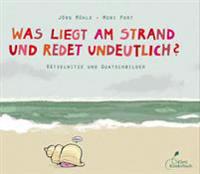 Was liegt am Strand und redet undeutlich?