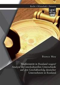 Markteintritt in Russland wagen? Analyse der interkulturellen Unterschiede auf den Geschäftserfolg deutscher Unternehmen in Russland