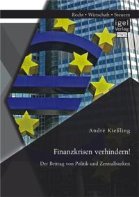Finanzkrisen verhindern! Der Beitrag von Politik und Zentralbanken