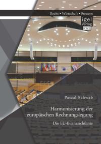 Harmonisierung der europaischen Rechnungslegung: Die EU-Bilanzrichtlinie