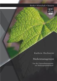 Markenmanagement: Von der Unternehmensmarke zur Markenpersonlichkeit