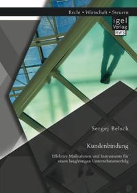 Kundenbindung. Effektive Manahmen und Instrumente fur einen langfristigen Unternehmenserfolg