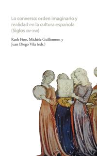 Lo converso Orden imaginario y realidad en la cultura española (siglos XIV-XVII)