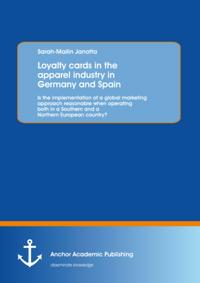 Loyalty cards in the apparel industry in Germany and Spain : Is the implementation of a global marketing approach reasonable when operating both in a Southern and a Northern European country?