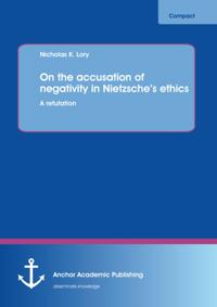 On the accusation of negativity in Nietzsche's ethics: A refutation
