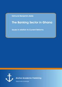 Banking Sector in Ghana: Issues in relation to Current Reforms