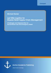 Last Mile Logistics for Disaster Relief Supply Chain Management: Challenges and Opportunities for Humanitarian Aid and Emergency Relief