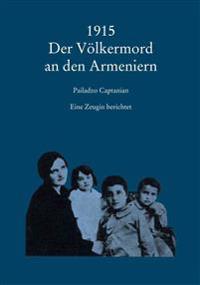 1915 Der Volkermord an Den Armeniern: Eine Zeugin Berichtet