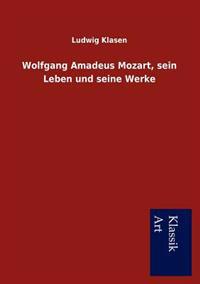 Bokomslag för "Wolfgang Amadeus Mozart, Sein Leben Und Seine Werke"
