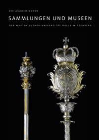 Die Akademischen Sammlungen Und Museen Der Martin-Luther-Universitat Halle-Wittenberg