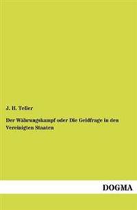 Der Währungskampf oder Die Geldfrage in den Vereinigten Staaten