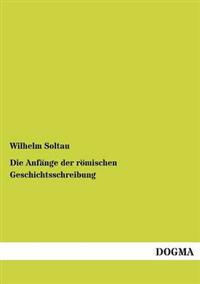 Die Anfänge der römischen Geschichtsschreibung