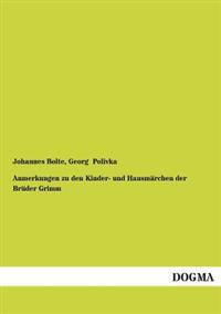 Anmerkungen Zu Den Kinder- Und Hausmarchen Der Bruder Grimm