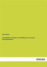 Bokomslag för "Geschichtliche Entwicklung Der Kartellbildung in Der Deutschen Sprengstoff-Industrie"