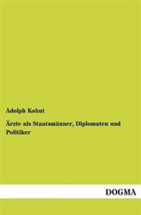 Arzte ALS Staatsmanner, Diplomaten Und Politiker
