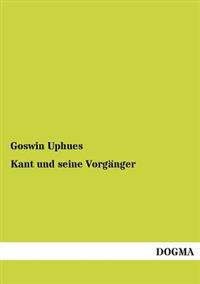 Kant Und Seine Vorganger