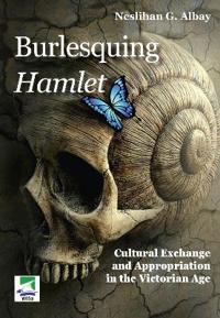 Gunaydin Albay, N: Burlesquing Hamlet: Cultural Exchange and