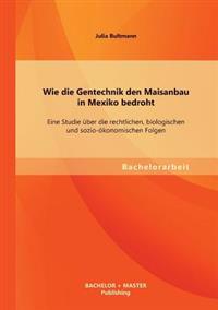 Wie die Gentechnik den Maisanbau in Mexiko bedroht