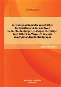 Entwicklungsstand der sprachlichen Fähigkeiten und der auditiven Gedächtnisleistung vierjähriger ehemaliger Late Talkers im Vergleich zu einer sprachgesunden Kontrollgruppe