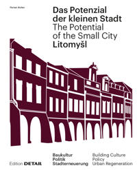 Litomyšl. Das Potenzial Der Kleinen Stadt – Litomyšl. the Potential of the Small City