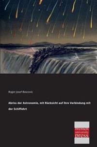 Abriss Der Astronomie, Mit Rucksicht Auf Ihre Verbindung Mit Der Schiffahrt