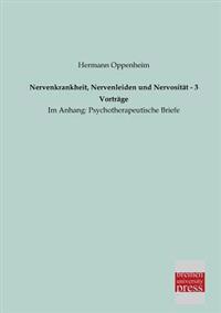 Nervenkrankheit, Nervenleiden Und Nervositat - 3 Vortrage