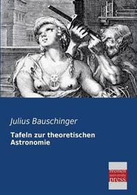 Tafeln Zur Theoretischen Astronomie