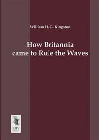 How Britannia Came to Rule the Waves