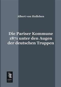 Bokomslag för "Die Pariser Kommune 1871 unter den Augen der deutschen Truppen"