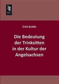 Bokomslag för "Die Bedeutung Der Trinksitten in Der Kultur Der Angelsachsen"