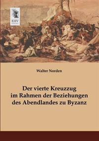 Bokomslag för "Der vierte Kreuzzug im Rahmen der Beziehungen des Abendlandes zu Byzanz"