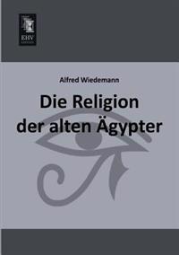 Die Religion Der Alten Agypter