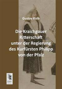 Bokomslag för "Die Kraichgauer Ritterschaft Unter Der Regierung Des Kurfursten Philipp Von Der Pfalz"
