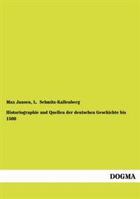 Historiographie Und Quellen Der Deutschen Geschichte Bis 1500