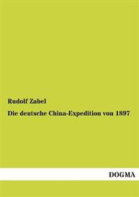Die Deutsche China-Expedition Von 1897