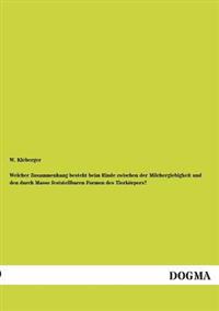 Welcher Zusammenhang Besteht Beim Rinde Zwischen Der Milchergiebigkeit Und Den Durch Masse Feststellbaren Formen Des Tierkorpers?