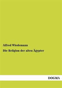 Die Religion Der Alten Agypter