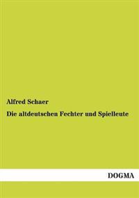 Die Altdeutschen Fechter Und Spielleute