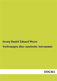 Vorlesungen Uber Nautische Astronomie