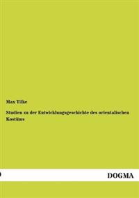Studien Zu Der Entwicklungsgeschichte Des Orientalischen Kostums