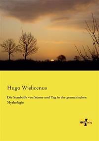 Bokomslag för "Die Symbolik von Sonne und Tag in der germanischen Mythologie"