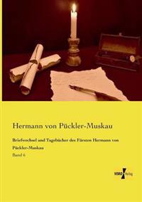 Briefwechsel und Tagebücher des Fürsten Hermann von Pückler-Muskau