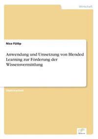 Anwendung und Umsetzung von Blended Learning zur Förderung der Wissensvermittlung