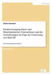 Kreditversorgung Klein- und Mittelständischer Unternehmen und die Veränderungen im Zuge der Umsetzung von Basel III