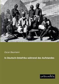 In Deutsch-Ostafrika Wahrend Des Aufstandes