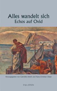 Alles wandelt sich - Echos auf Ovid
