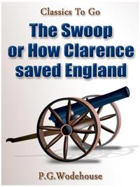 Swoop! / or How Clarence Saved England / A Tale of the Great Invasion