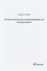Die Entwicklung des Religionsbegriffs bei Schleiermacher
