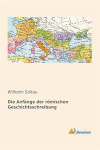 Die Anfänge der römischen Geschichtsschreibung